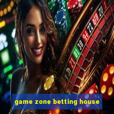 game zone betting house